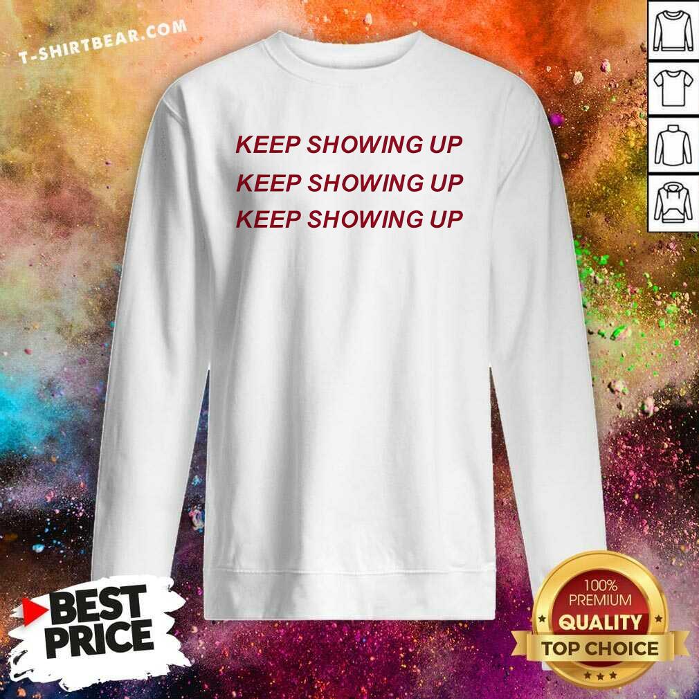 Funny Rhyne Howard Wearing Keep Showing Up Sweatshirt