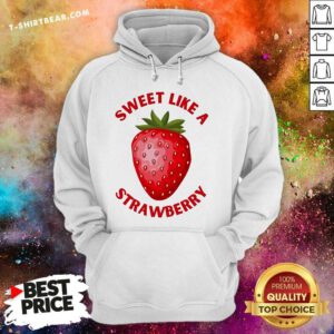 Funny Sweet Like A Strawberry Hoodie
