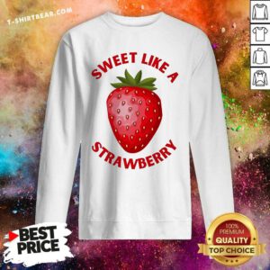 Funny Sweet Like A Strawberry Sweatshirt