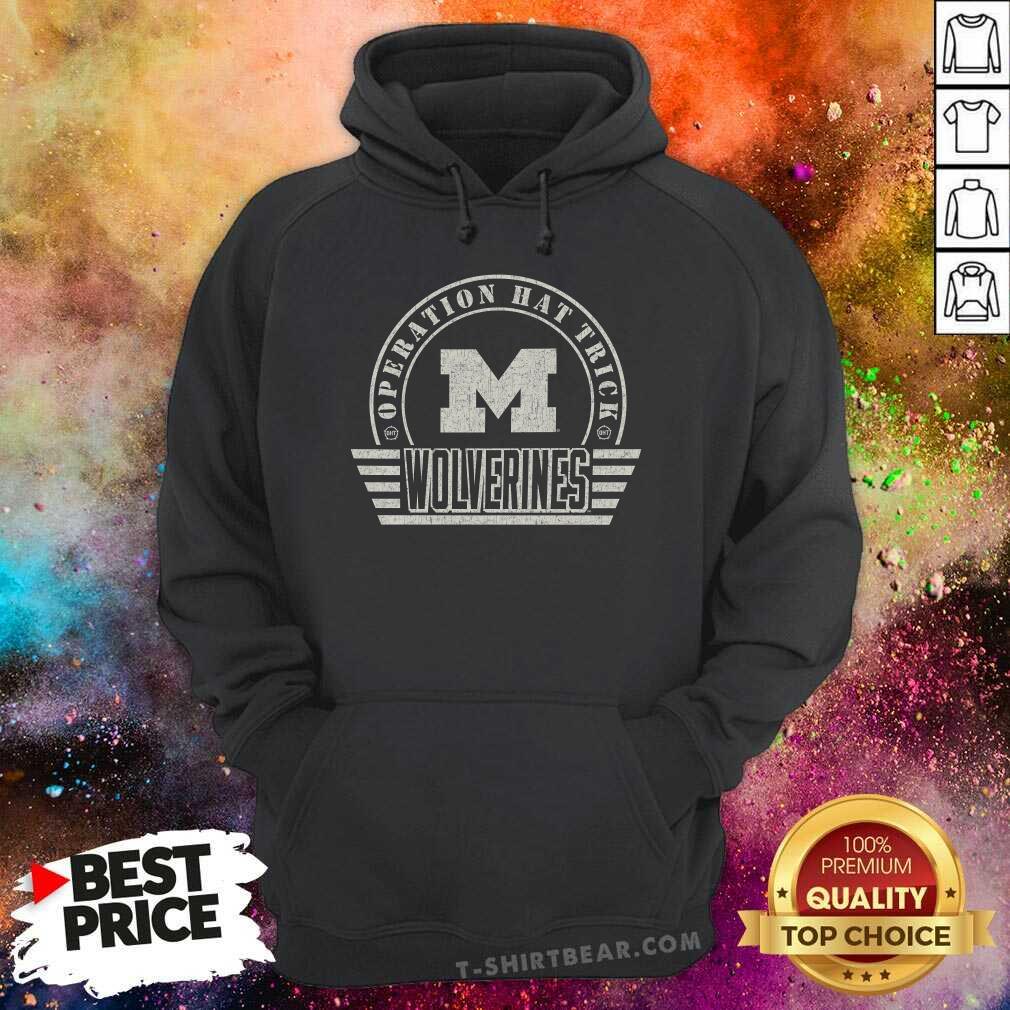 Nice Operation Hat Trick Michigan Wolverines Hoodie