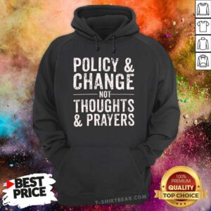 Nice Policy And Change Not Thoughts And Prayers Hoodie