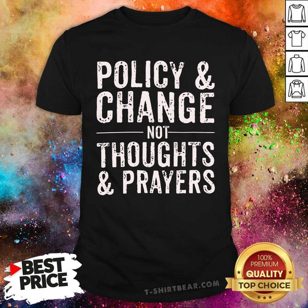 Nice Policy And Change Not Thoughts And Prayers T-Shirt