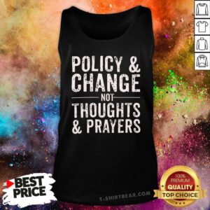 Nice Policy And Change Not Thoughts And Prayers Tank-top