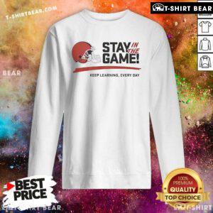 Official Cleveland Browns Stay In The Game Keep Learning Everyday Sweatshirt