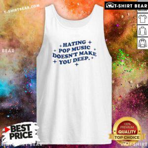Official Hating Pop Music Doesn't Make You Deep Tank-Top