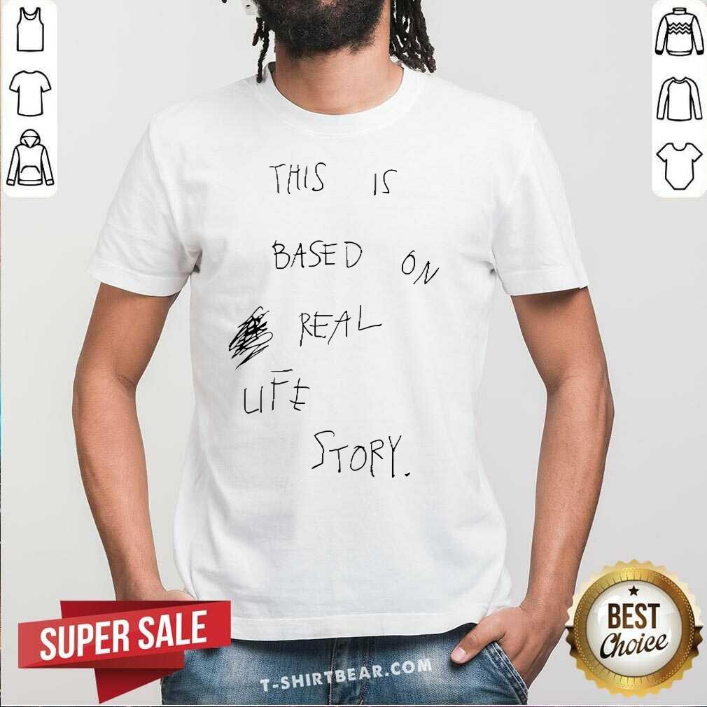 Official This Is Based On Real Life Story T-Shirt