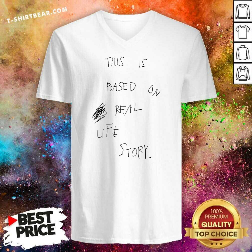 Official This Is Based On Real Life Story V-neck