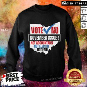 Official Vote No November Issue 1 Not Accountable Not Elected Not Fair Sweatshirt