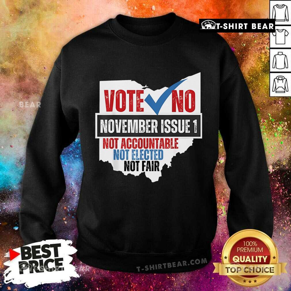 Official Vote No November Issue 1 Not Accountable Not Elected Not Fair Sweatshirt