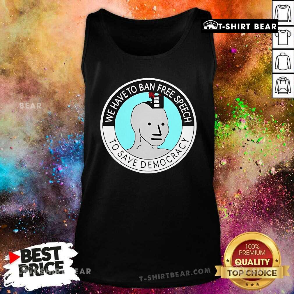 Official We Have To Ban Free Speech To Save Democracy Tank-Top
