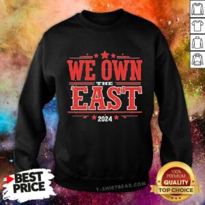 Original We Own The East President 2024 Sweatshirt