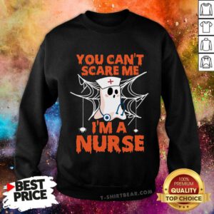 Original You Can't Scare Me I'm A Nurse Sweatshirt