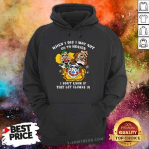 Premium When I Die I May Not Go To Heaven I Don't Know Hoodie