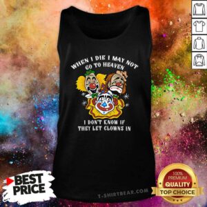 Premium When I Die I May Not Go To Heaven I Don't Know Tank-top