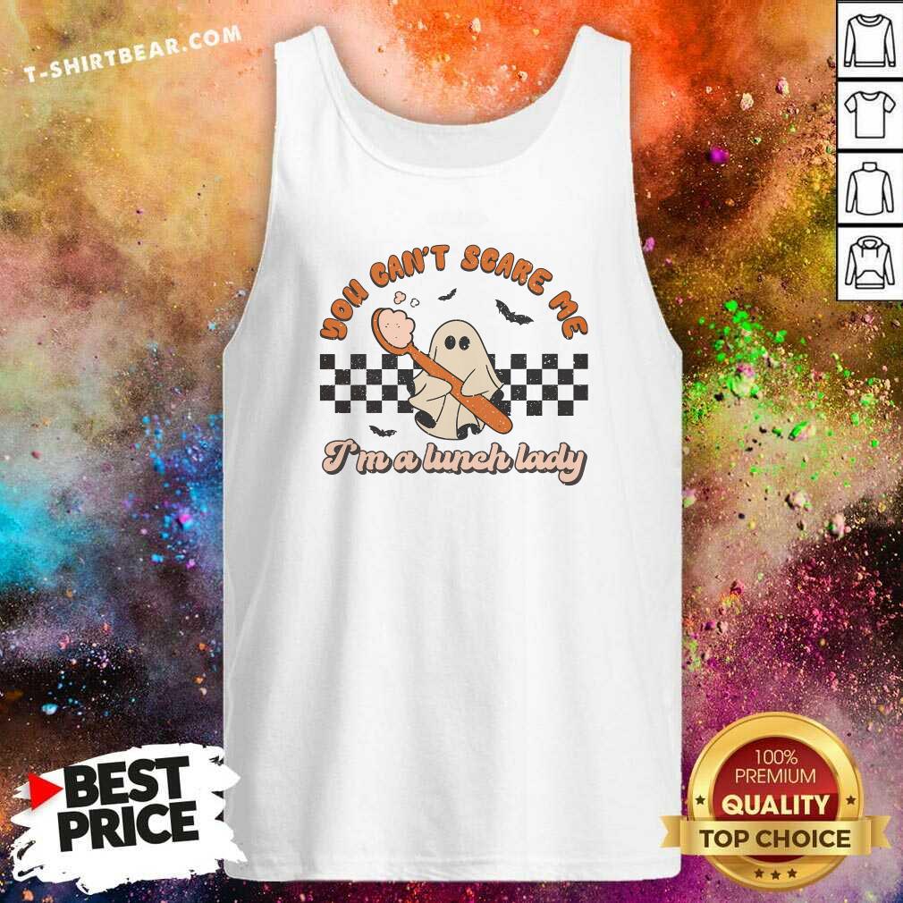 Premium You Can't Scare Me I'm A Lunch Lady Tank-top