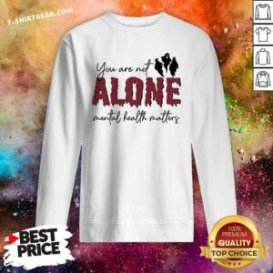 Pretty You Are Not Alone Mental Health Matter Halloween Sweatshirt