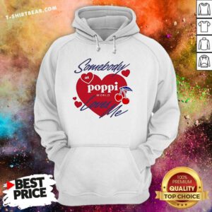 Top Somebody At Poppi Loves Me Hoodie