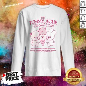 Top The Tummy Ache Social Club We Make Bad But Yummy Decisions Sweatshirt