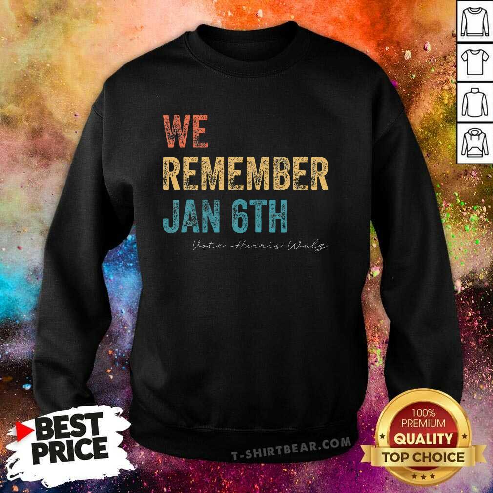 Awesome We Remember Jan 6th Vote Harris Walz 2024 Sweatshirt