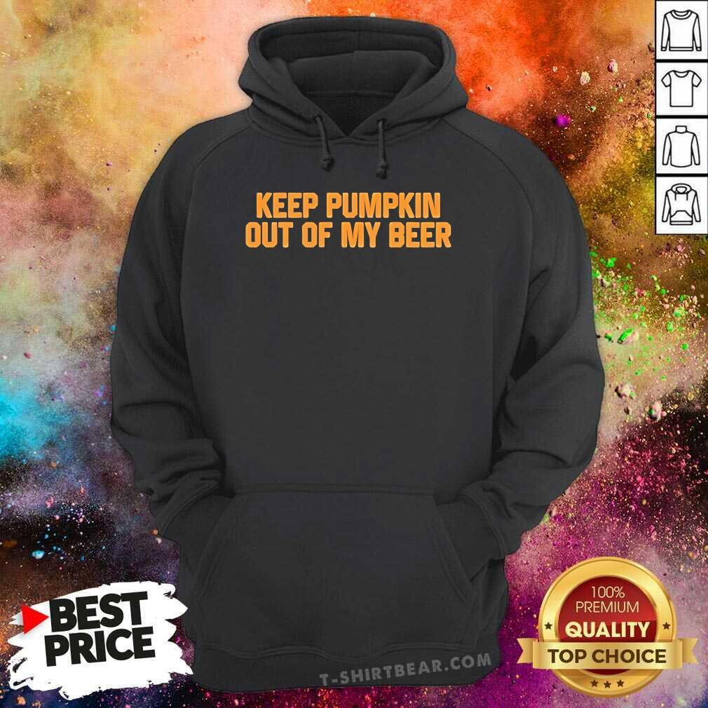 Funny Keep Pumpkin Out Of My Beer Hoodie