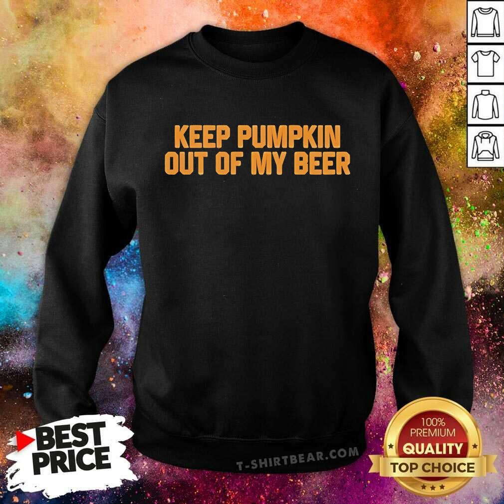 Funny Keep Pumpkin Out Of My Beer Sweatshirt