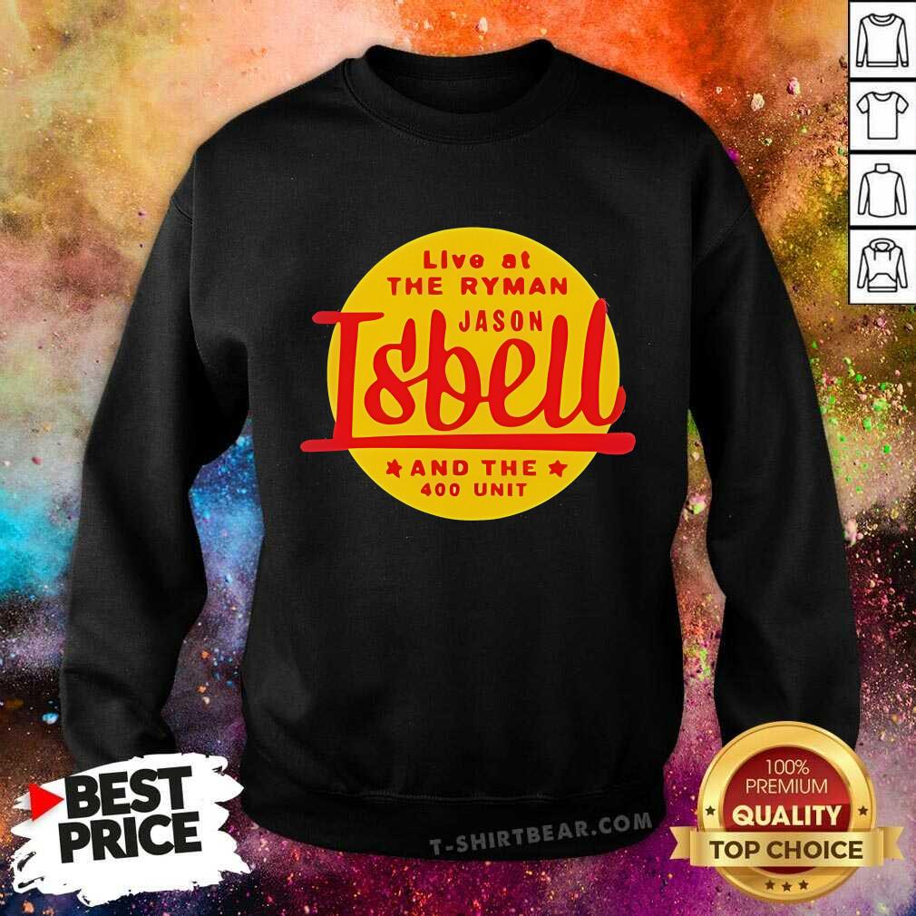 Funny Live At The Ryman Jason Isbell And The 400 Unit Sweatshirt