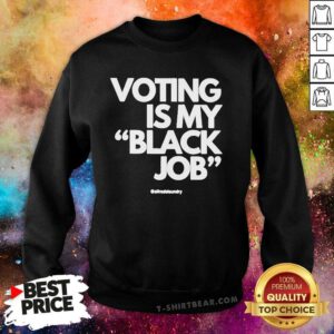Funny Voting Is My Black Job Sweatshirt