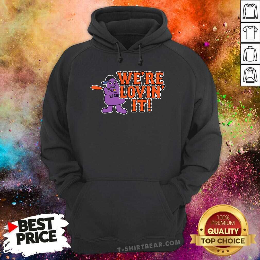 Good LFGM We're Lovin' It Hoodie