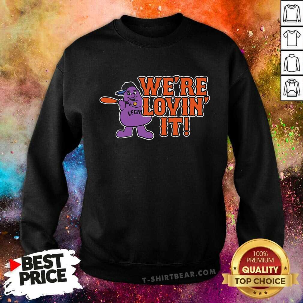 Good LFGM We're Lovin' It Sweatshirt