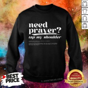 Hot Need Prayer Tap My Shoulder Sweatshirt