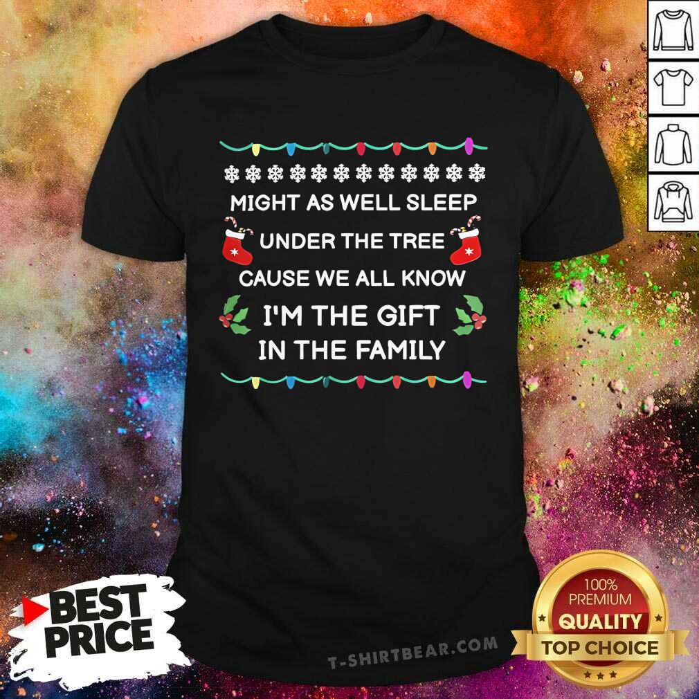 Official Might As Well Sleep Under The Tree Cause I'm The Gift T-Shirt