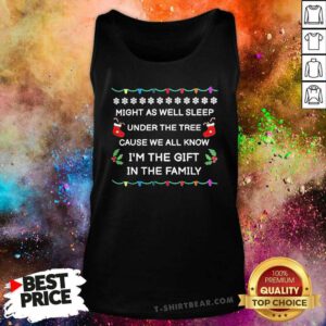 Official Might As Well Sleep Under The Tree Cause I'm The Gift Tank-top