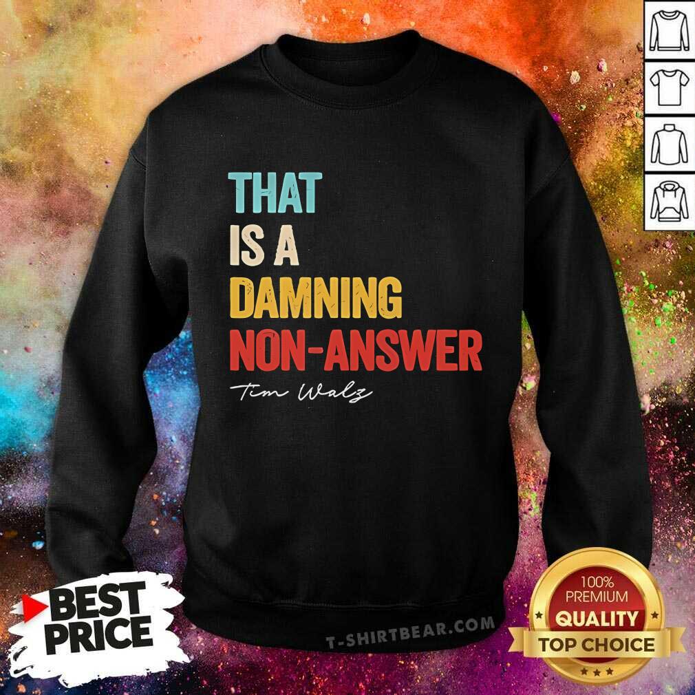 Official That Is A Damning Non Answer Kamala Harris Walz 2024 Sweatshirt