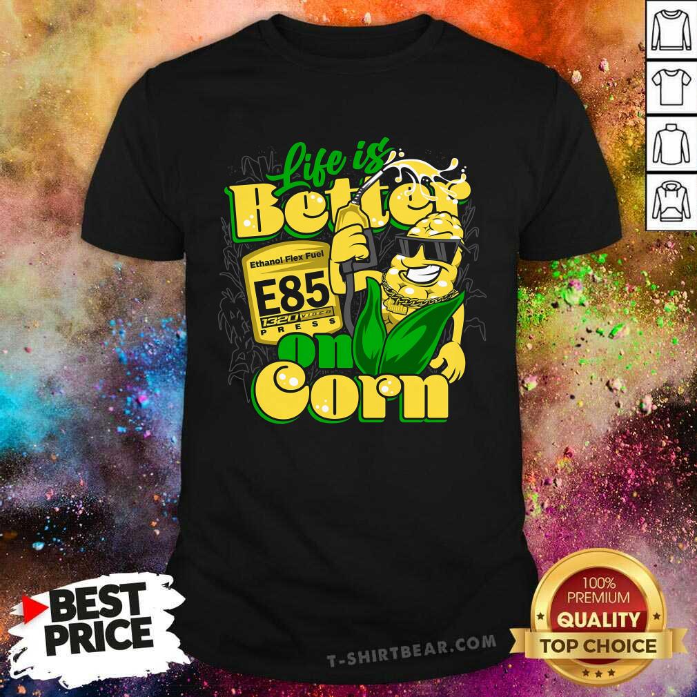 Premium Life Is Better On Corn Ethanol Flex Fuel E85 1320D Press T-Shirt