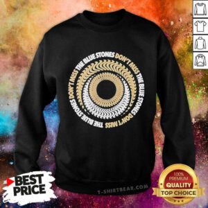 Premium The Blue Stones Don't Miss Sweatshirt