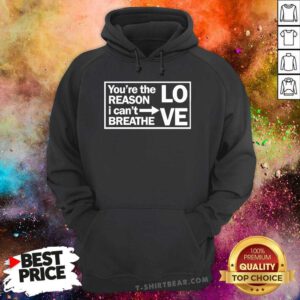 Premium You're The Reason I Can't Breathe Love Hoodie