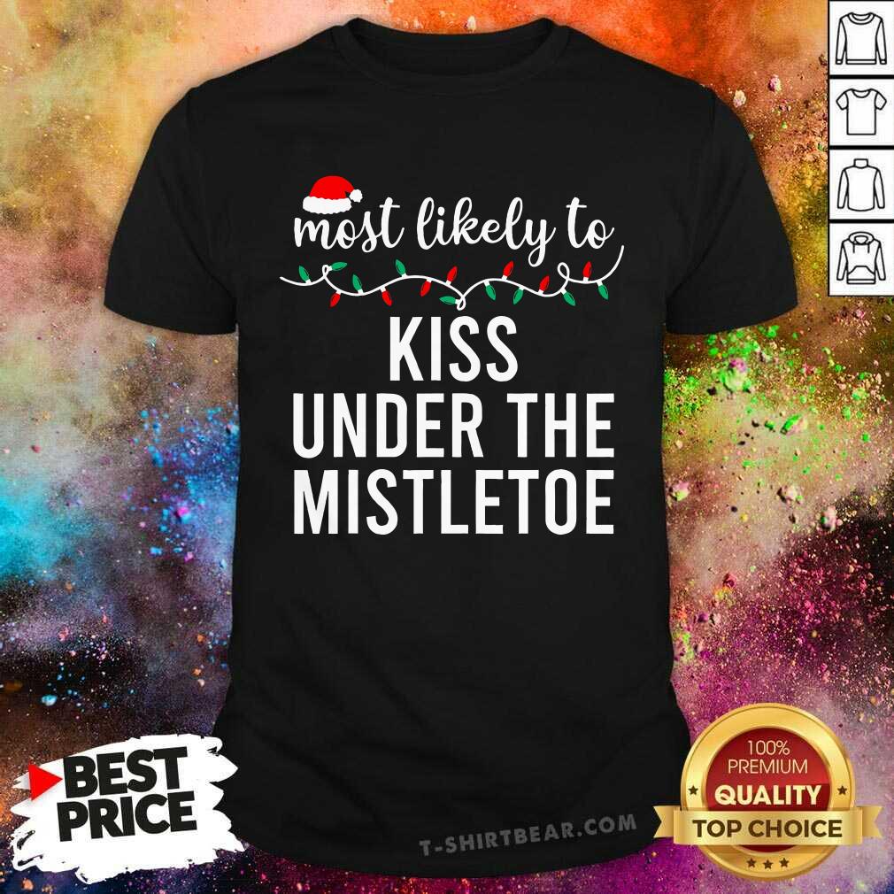 Pretty Most Likely To Kiss Under The Mistletoe Christmas T-Shirt