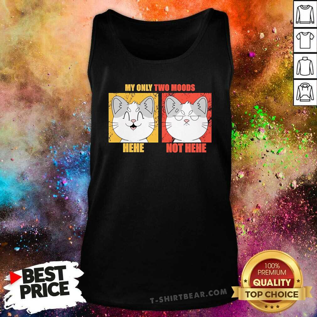 Pretty My Only Two Moods Hehe Not Hehe Tank-top