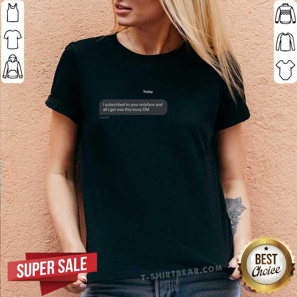 Top I Subscribed To Your Onlyfans And All I Got Was This Lousy DM V-neck