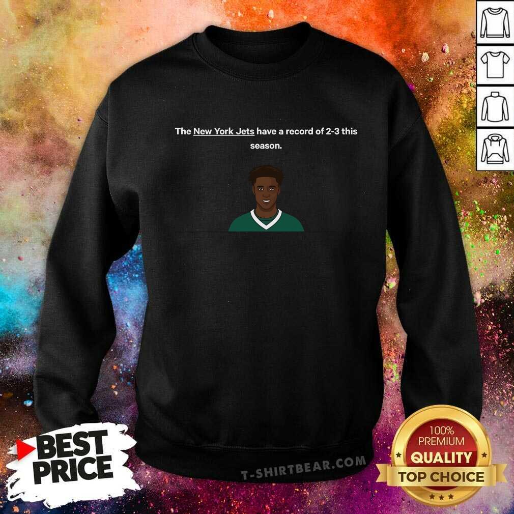 Top The NFL New York Jets Have A Record Of 2-3 This Season Sweatshirt