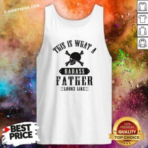 Top This Is What A Badass Father Looks Like Tank-top