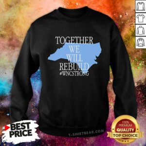 Top Together We Will Rebuild WNC Strong Sweatshirt