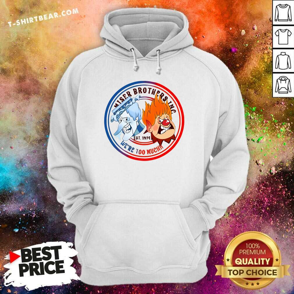 Funny Miser Brothers Inc Est 1974 We're Too Much Hoodie