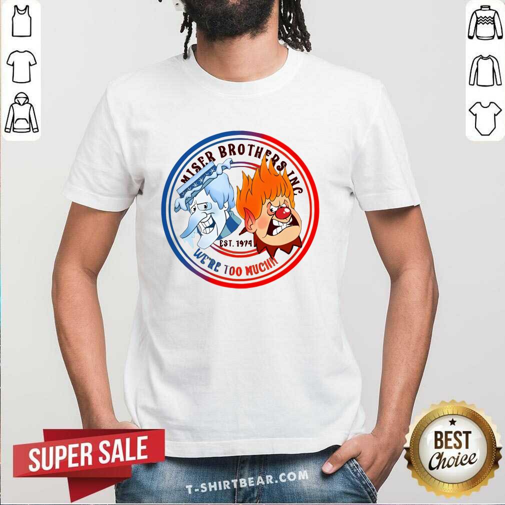 Funny Miser Brothers Inc Est 1974 We're Too Much T-Shirt