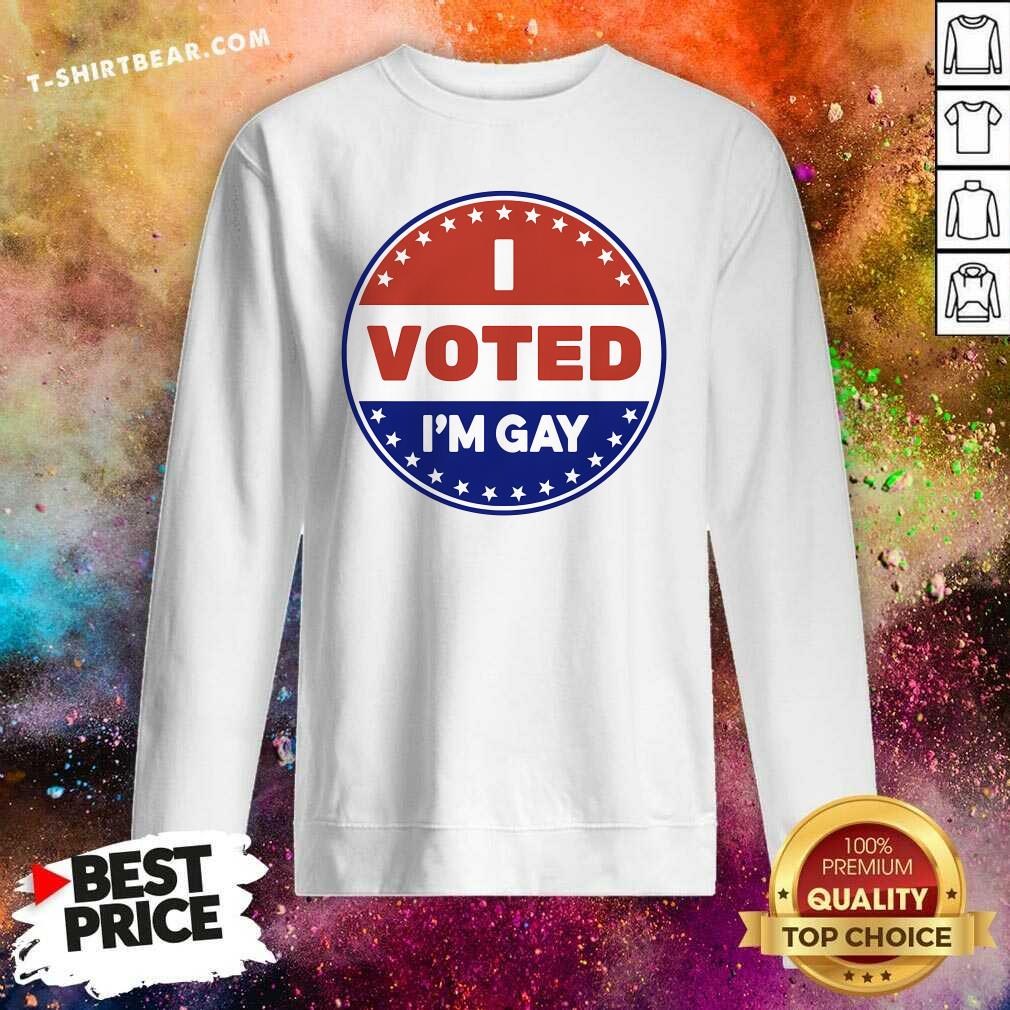 Hot I Voted I'm Gay Sweatshirt