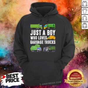 Hot Just A Boy Who Loves Garbage Trucks Trash Truck Hoodie
