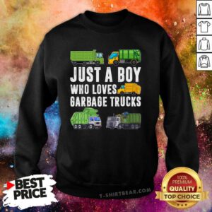 Hot Just A Boy Who Loves Garbage Trucks Trash Truck Sweatshirt