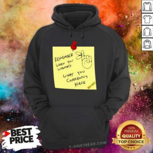 Hot Remember When You Wanted What You Currently Have Note Hoodie