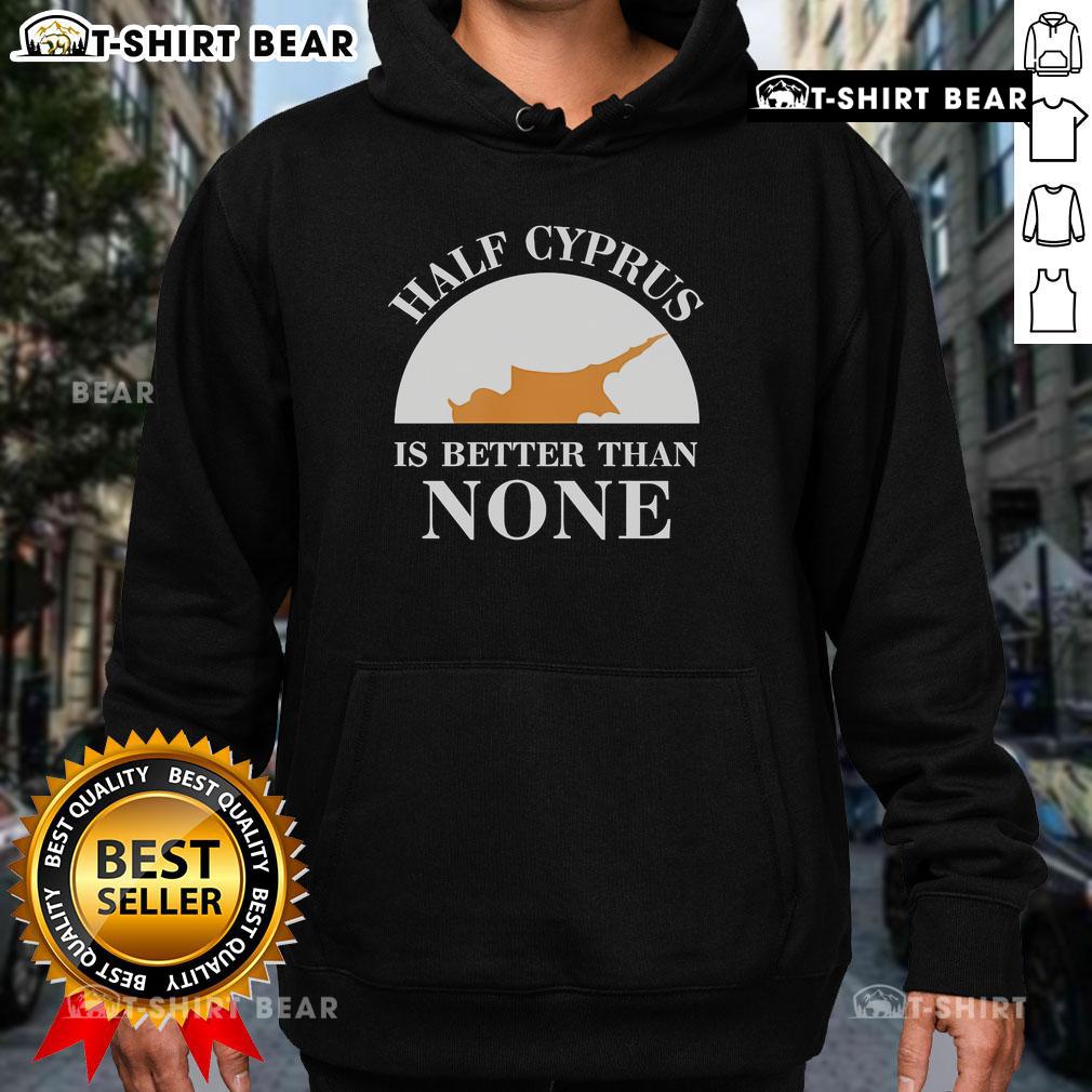Official Half Cyprus Is Better Than None Hoodie showcasing a stylish design perfect for casual wear lovers.
