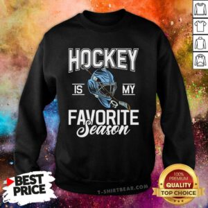 Official Hockey Is My Favorite Season Hockey Sweatshirt